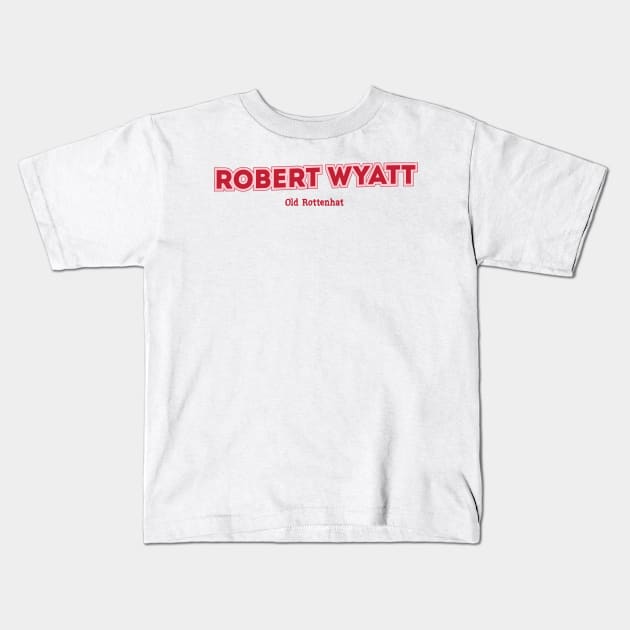 Robert Wyatt, Old Rottenhat Kids T-Shirt by PowelCastStudio